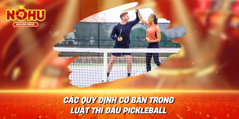 Các quy định cơ bản trong luật thi đấu pikeball