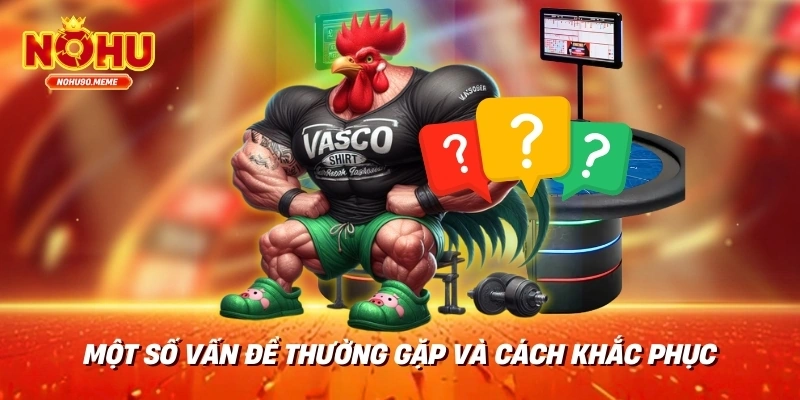 Một số vấn đề thường gặp và cách khắc phục